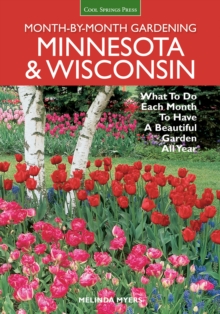 Minnesota & Wisconsin Month-by-Month Gardening : What to Do Each Month to Have a Beautiful Garden All Year, Paperback / softback Book Minnesota & Wisconsin Month-by-Month Gardening : What to Do Each Month to Have a Beautiful Garden All Year, Paperback / softback Book