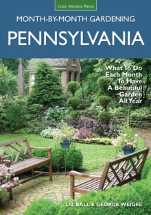 Pennsylvania Month-by-Month Gardening : What to Do Each Month to Have a Beautiful Garden All Year, Paperback / softback Book Pennsylvania Month-by-Month Gardening : What to Do Each Month to Have a Beautiful Garden All Year, Paperback / softback Book