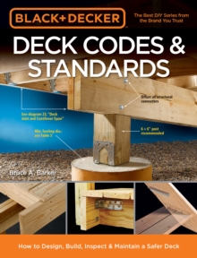 Black & Decker Deck Codes & Standards : How to Design, Build, Inspect & Maintain a Safer Deck, Paperback / softback Book Black & Decker Deck Codes & Standards : How to Design, Build, Inspect & Maintain a Safer Deck, Paperback / softback Book