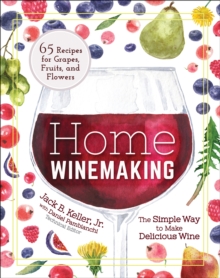 Home Winemaking : The Simple Way to Make Delicious Wine