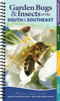 Garden Bugs & Insects of the South & Southeast : Identify Pollinators, Pests, and Other Garden Visitors
