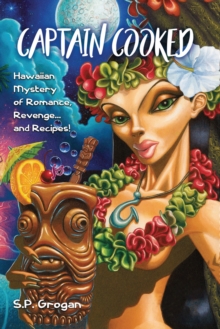 Captain Cooked : Hawaiian Mystery of Romance, Revenge... and Recipes!