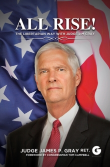 All Rise! : The Libertarian Way with Judge Jim Gray