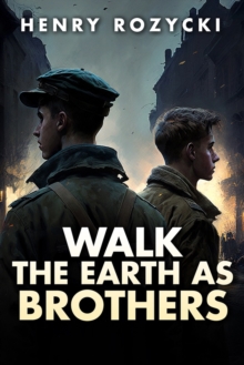 Walk the Earth as Brothers : A Novel