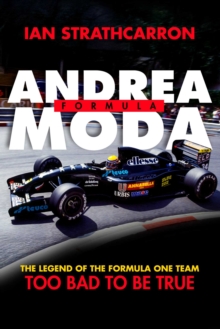 Andrea Moda Formula : The Legend of the Formula One Team Too Bad to Be True