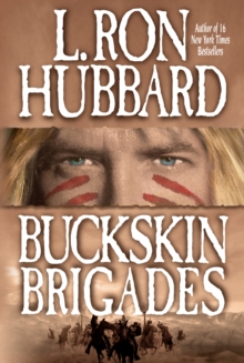 Buckskin Brigades : An Authentic Adventure of Native American Blood and Passion