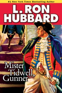 Mister Tidwell Gunner : A 19th Century Seafaring Saga of War, Self-reliance, and Survival