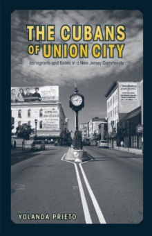 The Cubans of Union City : Immigrants and Exiles in a New Jersey Community, Hardback Book The Cubans of Union City : Immigrants and Exiles in a New Jersey Community, Hardback Book