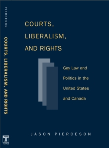 Courts Liberalism And Rights : Gay Law And Politics In The United States and Canada, Paperback / softback Book Courts Liberalism And Rights : Gay Law And Politics In The United States and Canada, Paperback / softback Book