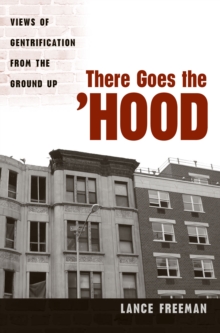 There Goes the Hood : Views of Gentrification from the Ground Up