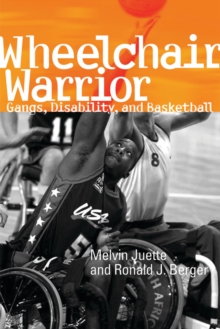 Wheelchair Warrior : Gangs, Disability, and Basketball