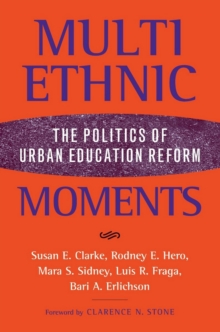 Multiethnic Moments : The Politics of Urban Education Reform