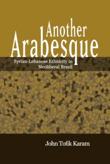 Another Arabesque : Syrian-Lebanese Ethnicity in Neoliberal Brazil