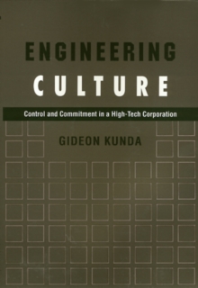 Engineering Culture : Control and Commitment in a High-Tech Corporation