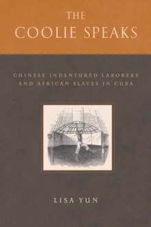 The Coolie Speaks : Chinese Indentured Laborers and African Slaves in Cuba, Paperback Book The Coolie Speaks : Chinese Indentured Laborers and African Slaves in Cuba, Paperback Book