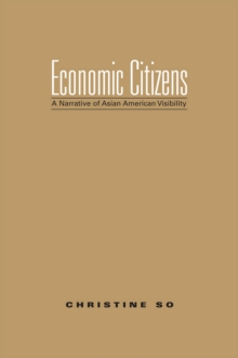 Economic Citizens : A Narrative of Asian American Visibility