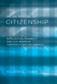 On the Margins of Citizenship : Intellectual Disability and Civil Rights in Twentieth-century America, Paperback Book On the Margins of Citizenship : Intellectual Disability and Civil Rights in Twentieth-century America, Paperback Book