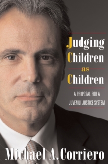 Judging Children As Children : A Proposal for a Juvenile Justice System