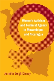 Women's Activism and Feminist Agency in Mozambique and Nicaragua, Paperback / softback Book Women's Activism and Feminist Agency in Mozambique and Nicaragua, Paperback / softback Book