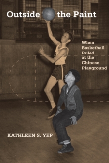 Outside the Paint : When Basketball Ruled at the Chinese Playground