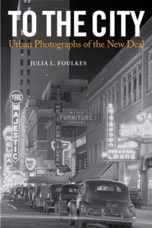 To The City : Urban Photographs of the New Deal