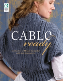 Cable Ready : A Collection of 10 Easy to Master Cable Knitting Projects, Paperback / softback Book Cable Ready : A Collection of 10 Easy to Master Cable Knitting Projects, Paperback / softback Book
