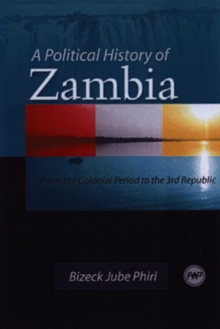 A Political History Of Zambia : From the Colonial Period to the 3rd Republic, Paperback / softback Book A Political History Of Zambia : From the Colonial Period to the 3rd Republic, Paperback / softback Book