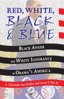 Red, White, Black And Blue : Black Anger and White Ignorance in Obama's America, Paperback / softback Book Red, White, Black And Blue : Black Anger and White Ignorance in Obama's America, Paperback / softback Book