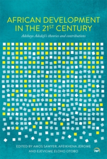 African Development In The 21st Century : Adebayo Adedeji's Theories and Contributions, Paperback Book African Development In The 21st Century : Adebayo Adedeji's Theories and Contributions, Paperback Book