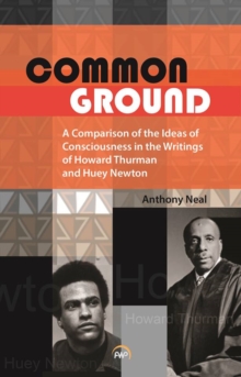 Common Ground : A Comparison of the Ideas of Consciousness in the Writings of Howard W.Thurman and Huey P.Newton, Paperback Book Common Ground : A Comparison of the Ideas of Consciousness in the Writings of Howard W.Thurman and Huey P.Newton, Paperback Book