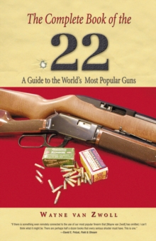 Complete Book of the .22 : A Guide To The World's Most Popular Guns