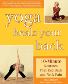 Yoga Heals Your Back : 10-minute Routines That End Back and Neck Pain, Paperback Book Yoga Heals Your Back : 10-minute Routines That End Back and Neck Pain, Paperback Book