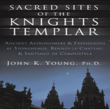 Sacred Sites of the Knights Templar : The Ancient Secrets Hidden in Stonehenge, Rennes-Le-Chateau and Santiago De Compostela, Paperback Book Sacred Sites of the Knights Templar : The Ancient Secrets Hidden in Stonehenge, Rennes-Le-Chateau and Santiago De Compostela, Paperback Book