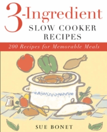 3-Ingredient Slow Cooker Recipes : 200 Recipes for Memorable Meals, Paperback Book 3-Ingredient Slow Cooker Recipes : 200 Recipes for Memorable Meals, Paperback Book