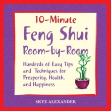10 Minute Feng Shui Room by Room : Hundreds of Easy Tips and Techniques for Prosperity, Health and Happiness, Paperback / softback Book 10 Minute Feng Shui Room by Room : Hundreds of Easy Tips and Techniques for Prosperity, Health and Happiness, Paperback / softback Book