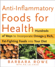 Anti-Inflammatory Foods for Health : Hundreds of Ways to Incorporate Omega-3 Rich Foods into Your Diet to Fight Arthritis, Cancer, Heart Disease, and More, Paperback / softback Book Anti-Inflammatory Foods for Health : Hundreds of Ways to Incorporate Omega-3 Rich Foods into Your Diet to Fight Arthritis, Cancer, Heart Disease, and More, Paperback / softback Book