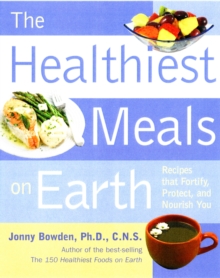 Healthiest Meals on Earth : The Surprising, Unbiased Truth About What Meals to Eat and Why, Paperback Book Healthiest Meals on Earth : The Surprising, Unbiased Truth About What Meals to Eat and Why, Paperback Book
