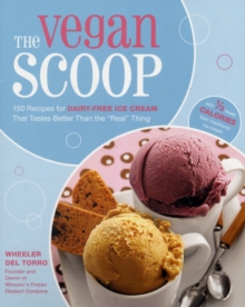 The Vegan Scoop : 150 Recipes for Dairy-Free Ice Cream That Tastes Better Than the Real Thing, Paperback Book The Vegan Scoop : 150 Recipes for Dairy-Free Ice Cream That Tastes Better Than the Real Thing, Paperback Book