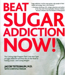 Beat Sugar Addiction Now! : The Cutting-Edge Program That Cures Your Type of Sugar Addiction and Puts You on the Road to Feeling Great - and Losing Weight!, Paperback / softback Book Beat Sugar Addiction Now! : The Cutting-Edge Program That Cures Your Type of Sugar Addiction and Puts You on the Road to Feeling Great - and Losing Weight!, Paperback / softback Book