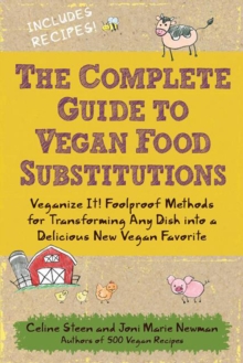 The Complete Guide to Vegan Food Substitutions : Foolproof Methods for Transforming Any Dish into a Delicious New Vegan Favorite, Paperback Book The Complete Guide to Vegan Food Substitutions : Foolproof Methods for Transforming Any Dish into a Delicious New Vegan Favorite, Paperback Book