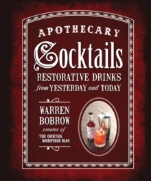 Apothecary Cocktails : Restorative Drinks from Yesterday and Today, Spiral bound Book Apothecary Cocktails : Restorative Drinks from Yesterday and Today, Spiral bound Book