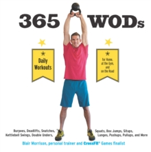 365 Wods : Burpees, Deadlifts, Snatches, Squats, Box Jumps, Situps, Kettlebell Swings, Double Unders, Lunges, Pushups, Pullups, and More, Paperback Book 365 Wods : Burpees, Deadlifts, Snatches, Squats, Box Jumps, Situps, Kettlebell Swings, Double Unders, Lunges, Pushups, Pullups, and More, Paperback Book