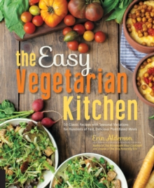 The Easy Vegetarian Kitchen : 50 Classic Recipes with Seasonal Variations for Hundreds of Fast, Delicious Plant-Based Meals, Paperback Book The Easy Vegetarian Kitchen : 50 Classic Recipes with Seasonal Variations for Hundreds of Fast, Delicious Plant-Based Meals, Paperback Book