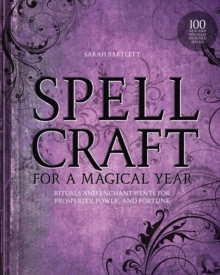 Spellcraft for a Magical Year : Rituals and Enchantments for Prosperity, Power, and Fortune, Paperback / softback Book Spellcraft for a Magical Year : Rituals and Enchantments for Prosperity, Power, and Fortune, Paperback / softback Book
