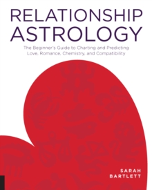 Relationship Astrology : The Beginner's Guide to Charting and Predicting Love, Romance, Chemistry, and Compatibility, Paperback / softback Book Relationship Astrology : The Beginner's Guide to Charting and Predicting Love, Romance, Chemistry, and Compatibility, Paperback / softback Book