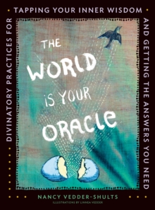 The World is Your Oracle : Divinatory Practices for Tapping Your Inner Wisdom and Getting the Answers You Need, Paperback / softback Book The World is Your Oracle : Divinatory Practices for Tapping Your Inner Wisdom and Getting the Answers You Need, Paperback / softback Book