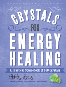 Crystals for Energy Healing : A Practical Sourcebook of 100 Crystals, Hardback Book Crystals for Energy Healing : A Practical Sourcebook of 100 Crystals, Hardback Book