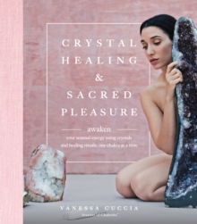 Crystal Healing and Sacred Pleasure : Awaken Your Sensual Energy Using Crystals and Healing Rituals, One Chakra at a Time, Hardback Book Crystal Healing and Sacred Pleasure : Awaken Your Sensual Energy Using Crystals and Healing Rituals, One Chakra at a Time, Hardback Book