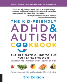 The Kid-Friendly ADHD & Autism Cookbook, 3rd edition : The Ultimate Guide to the Most Effective Diets -- What they are - Why they work - How to do them