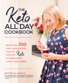 The Keto All Day Cookbook : More Than 100 Low-Carb Recipes That Let You Stay Keto for Breakfast, Lunch, and Dinner, Paperback / softback Book The Keto All Day Cookbook : More Than 100 Low-Carb Recipes That Let You Stay Keto for Breakfast, Lunch, and Dinner, Paperback / softback Book
